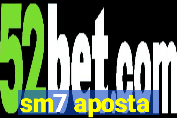 sm7 aposta